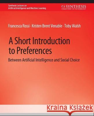 A Short Introduction to Preferences: Between AI and Social Choice Francesca Bellet Kristen Brent Habrard  9783031004285 Springer International Publishing AG - książka