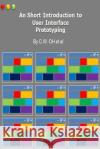 A Short Introduction to User Interface Prototyping (For Software Development Pro Oh, C. W. 9781507705124 Createspace