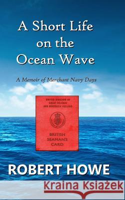 A Short Life on the Ocean Wave Robert Howe 9780244766962 Lulu.com - książka
