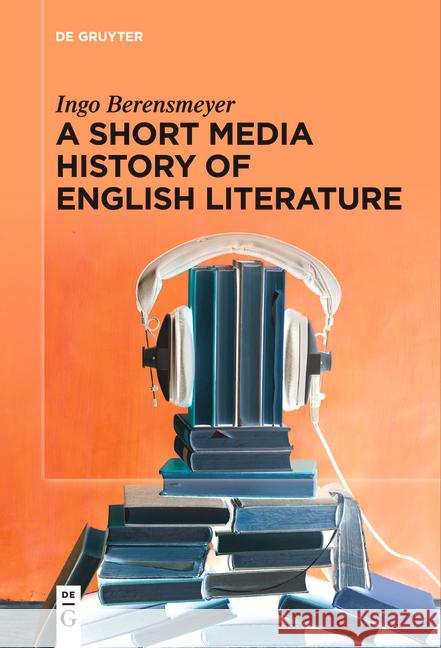 A Short Media History of English Literature Ingo Berensmeyer 9783111534596 de Gruyter - książka