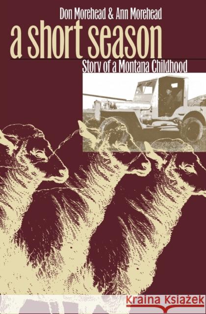 A Short Season: Story of a Montana Childhood Morehead, Don 9780803282445 University of Nebraska Press - książka