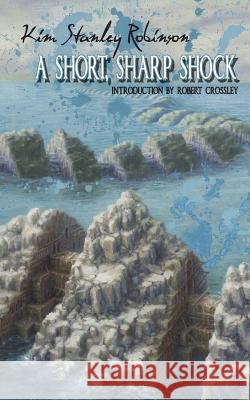 A Short, Sharp Shock Kim Stanley Robinson 9780990573340 Anti-Oedipus Press - książka