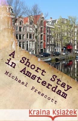 A Short Stay in Amsterdam Michael Prescott 9781483984827 Createspace - książka