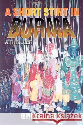 A Short Stint in Burma: A Thriller Aebi, Ernst 9780595347148 iUniverse - książka