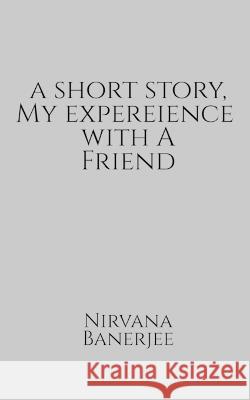 A short story, my experience with a friend Nirvana Banerjee 9781636338330 Notion Press - książka
