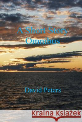 A Short Story Omnibus David Peters 9781985018136 Createspace Independent Publishing Platform - książka