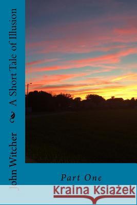 A Short Tale of Illusion MR John a. Witcher 9781522701125 Createspace Independent Publishing Platform - książka