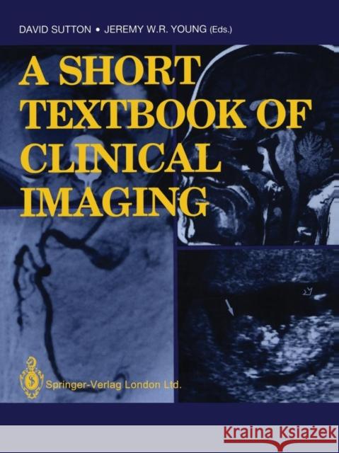 A Short Textbook of Clinical Imaging David Sutton Jeremy W. R. Young 9781447117575 Springer - książka