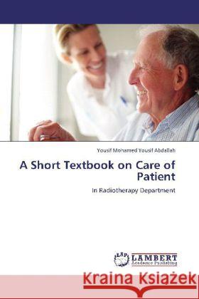 A Short Textbook on Care of Patient Yousif Mohamed Yousif Abdallah 9783848432318 LAP Lambert Academic Publishing - książka