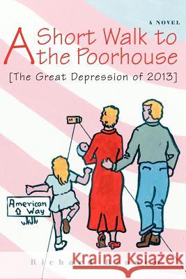 A Short Walk to the Poorhouse: [The Great Depression of 2013] Braden, Richard 9780595394524 iUniverse - książka