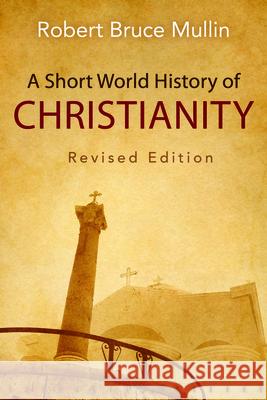 A Short World History of Christianity, Revised Edition Robert Bruce Mullin 9780664259631 Westminster John Knox Press - książka