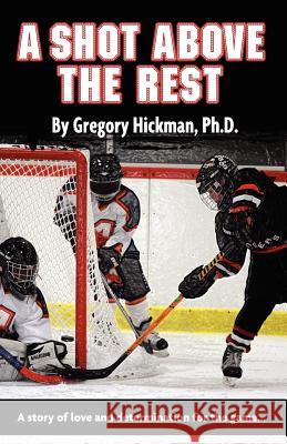 A Shot Above The Rest Hickman, Ph. D. Gregory 9781466286771 Createspace - książka
