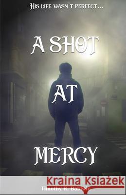 A Shot at Mercy Timothy R. Baldwin 9781644562291 Indies United Publishing House, LLC - książka