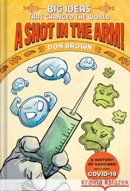 A Shot in the Arm!: Big Ideas That Changed the World #3 Brown, Don 9781419750014 Amulet Books - książka
