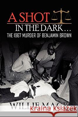 A Shot in the Dark... Willie Mack 9781450018531 Xlibris Corporation - książka