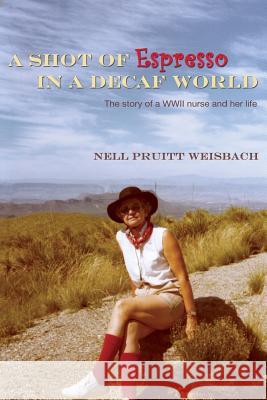 A Shot of Espresso in a Decaf World: The story of a WWII nurse and her life Weisbach, Nell 9781492166733 Createspace - książka