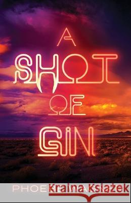 A Shot of Gin Phoebe Wagner   9781956136647 Parliament House Press, LLC - książka