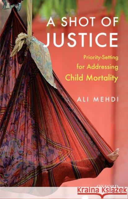 A Shot of Justice: Priority-Setting for Addressing Child Mortality Ali Mehdi 9780199490592 Oxford University Press, USA - książka