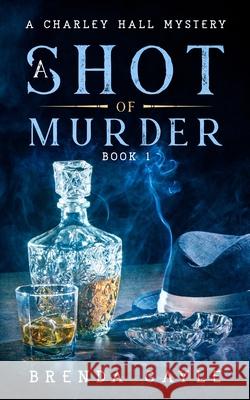 A Shot of Murder: A Charley Hall Mystery Brenda Gayle 9781777582418 Bowstring Books - książka