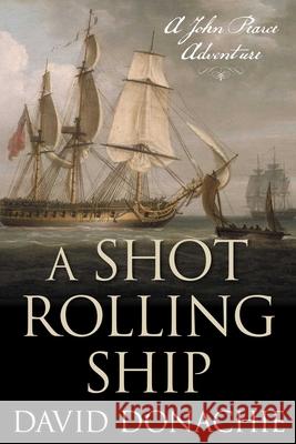 A Shot Rolling Ship: A John Pearce Adventure David Donachie 9781493066278 Globe Pequot Press - książka