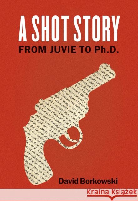 A Shot Story: From Juvie to Ph.D. Borkowski, David 9780823265992 Fordham University Press - książka