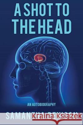 A Shot To The Head Denison, Samantha 9781544795379 Createspace Independent Publishing Platform - książka