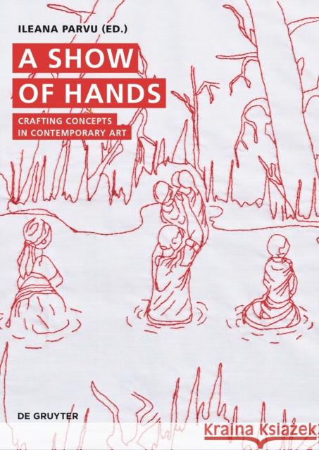 A Show of Hands: Crafting Concepts in Contemporary Art Ileana Parvu 9783111018362 de Gruyter - książka