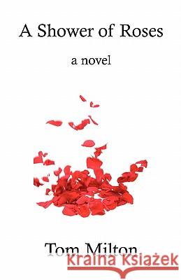 A Shower of Roses Tom Milton 9780982990414 Nepperhan Press, LLC - książka