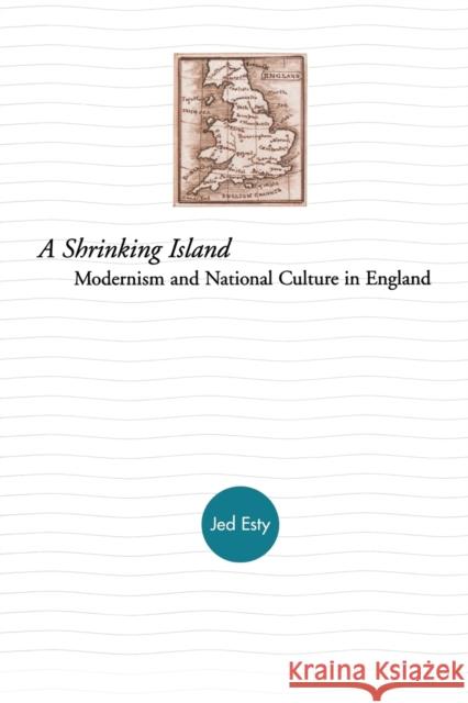 A Shrinking Island: Modernism and National Culture in England Esty, Joshua 9780691115498 Princeton University Press - książka