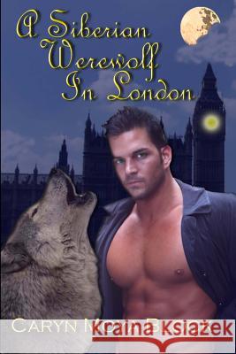 A Siberian Werewolf in London: Book Two of the Siberian Volkov Pack Series Caryn M. Block 9781481254984 Createspace - książka