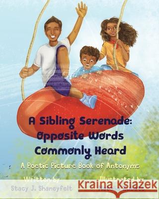 A Sibling Serenade: Opposite Words Commonly Heard: A Poetic Picture Book of Antonyms Natalia Zubets Stacy Shaneyfelt 9781955964012 Bookbuzz - książka