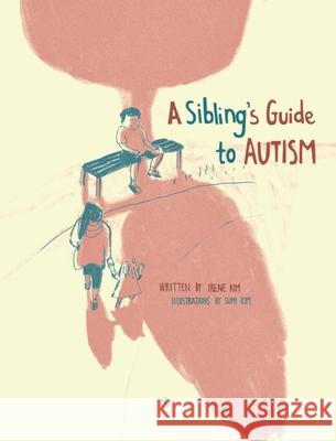 A Sibling's Guide To Autism Irene Kim Sumi Kim 9781639013418 Irene Kim - książka