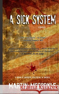 A Sick System: A Vision of Universal Health Care in America Martin McCorkle 9780692248652 Touchpoint Press - książka