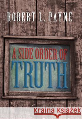 A Side Order of Truth Robert L. Payne 9781469167381 Xlibris Corporation - książka