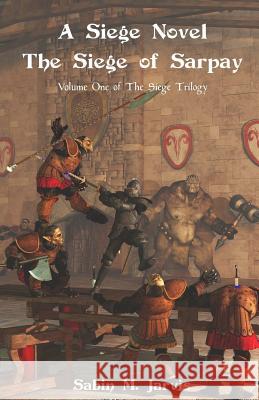 A Siege Novel: The Siege of Sarpay Sabin M. Jarvis Daniel Eskridge 9781492126133 Createspace - książka