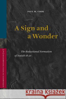 A Sign and a Wonder: The Redactional Formation of Isaiah 18-20 Paul M. (Paul Michael) Cook 9789004205918 Brill Academic Publishers - książka