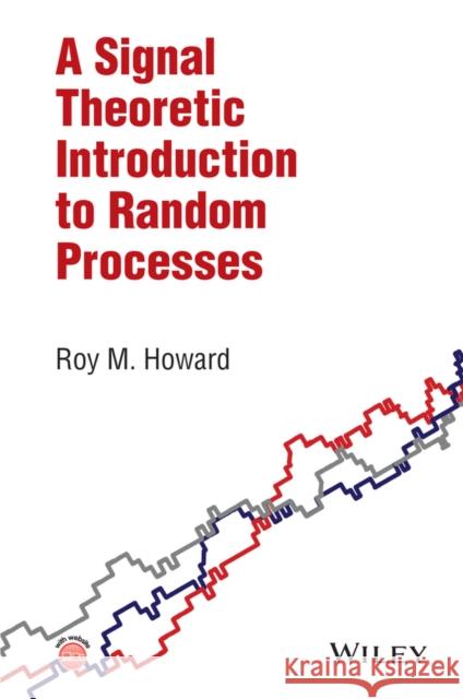A Signal Theoretic Introduction to Random Processes Howard, Roy M. 9781119046776 John Wiley & Sons - książka