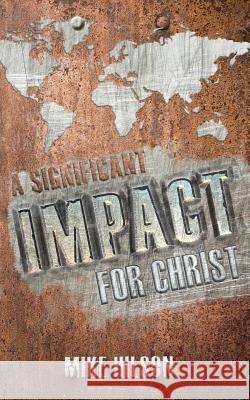 A Significant IMPACT for Christ Hilson, Mike 9781500414832 Createspace - książka