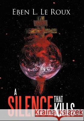 A Silence That Kills Eben L. Le Roux 9781479723027 Xlibris Corporation - książka