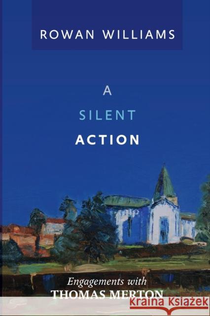 A Silent Action: Engagements With Thomas Merton Rt Hon Rowan Williams 9780281070565 SPCK Publishing - książka