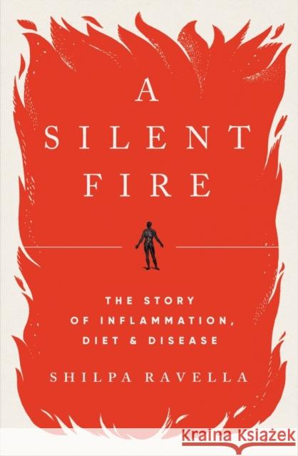A Silent Fire: The Story of Inflammation, Diet, and Disease Ravella, Shilpa 9780393541908 W. W. Norton & Company - książka
