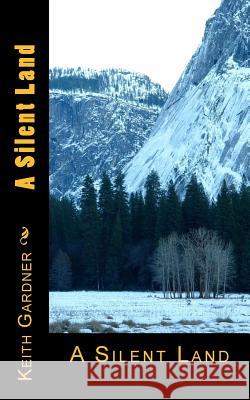 A Silent Land: A Silent Land Keith Gardner 9781500693732 Createspace - książka