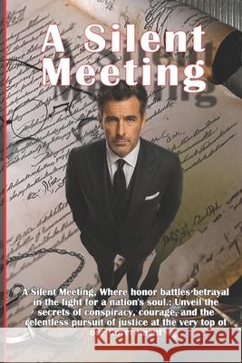 A Silent Meeting: Where honor battles betrayal in the fight for a nation's soul.: Unveil the secrets of conspiracy, courage, and the relentless pursui John-Paul Rye 9781917642101 John-Paul Rye - książka