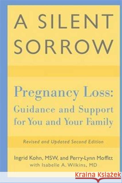 A Silent Sorrow: Pregnancy Loss-- Guidance and Support for You and Your Family Ingrid Kohn, Perry-Lynn Moffitt, Isabelle A. Wilkins 9781138128859 Taylor and Francis - książka