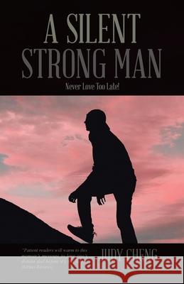 A Silent Strong Man: Never Love Too Late! Cheng, Judy 9781482827835 Partridge Singapore - książka
