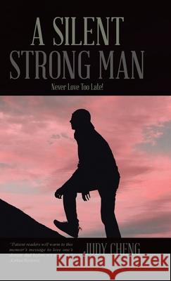 A Silent Strong Man: Never Love Too Late! Cheng, Judy 9781482827842 Partridge Singapore - książka