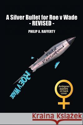 A Silver Bullet for Roe v. Wade-Revised Rafferty, Philip 9781514481271 Xlibris - książka