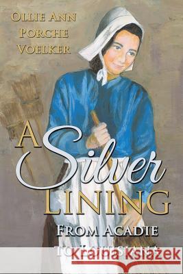 A Silver Lining: From Acadie to Louisiana Voelker, Ollie Ann Porche 9781462410576 Inspiring Voices - książka