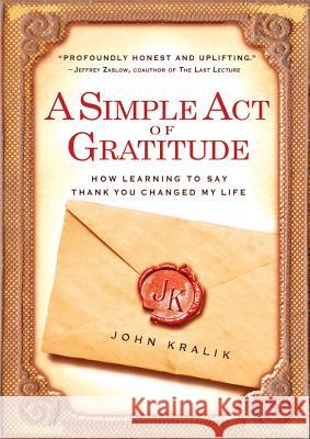 A Simple Act of Gratitude: How Learning to Say Thank You Changed My Life John Kralik 9781401310714 Hyperion Books - książka