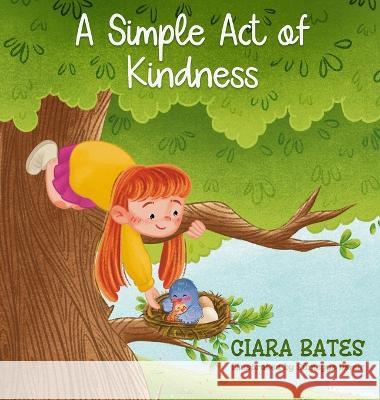 A Simple Act of Kindness: Children's Book About Having Courage and Being Kind (Ages 2-5) Ciara Bates Sumeyye Demir  9781088111789 IngramSpark - książka